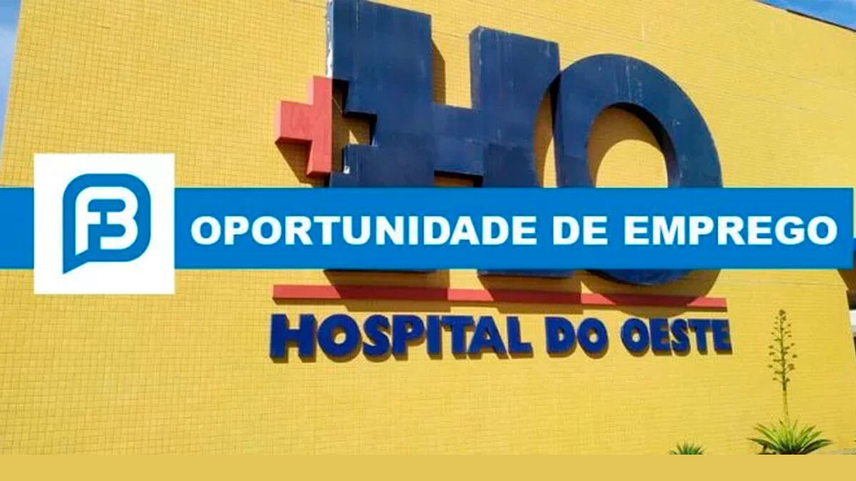 Hospital do Oeste abre novas vagas de trabalho