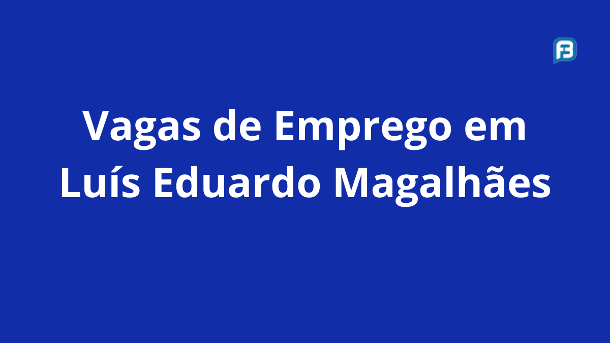 Vagas-de-Emprego-em-Luis-Eduardo-Magalhães